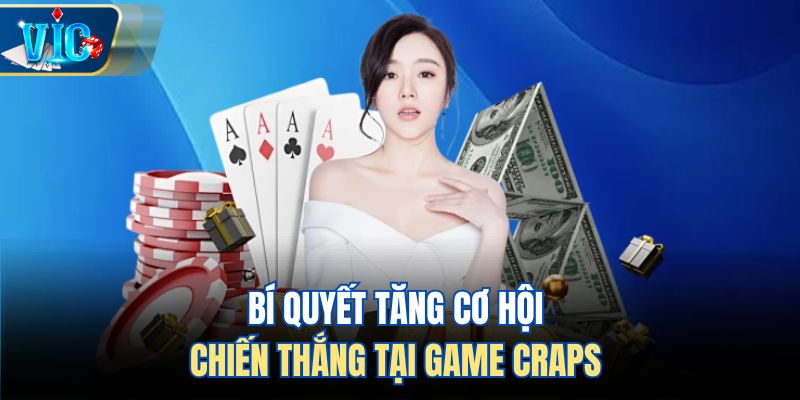Bí quyết tăng cơ hội chiến thắng tại game Craps